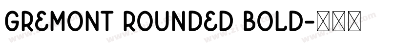 Gremont Rounded Bold字体转换 Gremont Rounded Bold字体转换
